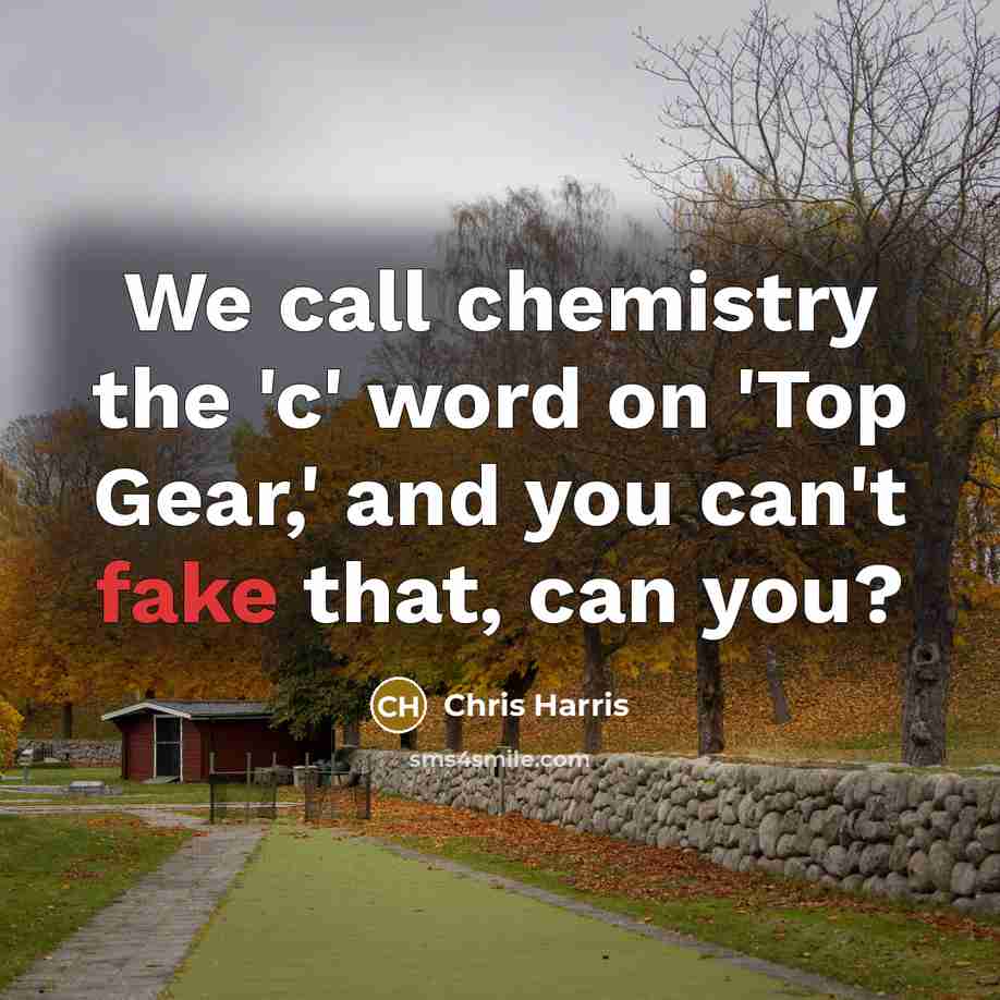 “We call chemistry the 'c' word on 'Top Gear,' and you can't fake that, can you?” quote by Chris Harris