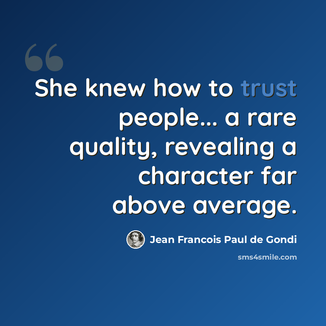 “She knew how to trust people... a rare quality, revealing a character far above average.” quote by Jean Francois Paul de Gondi