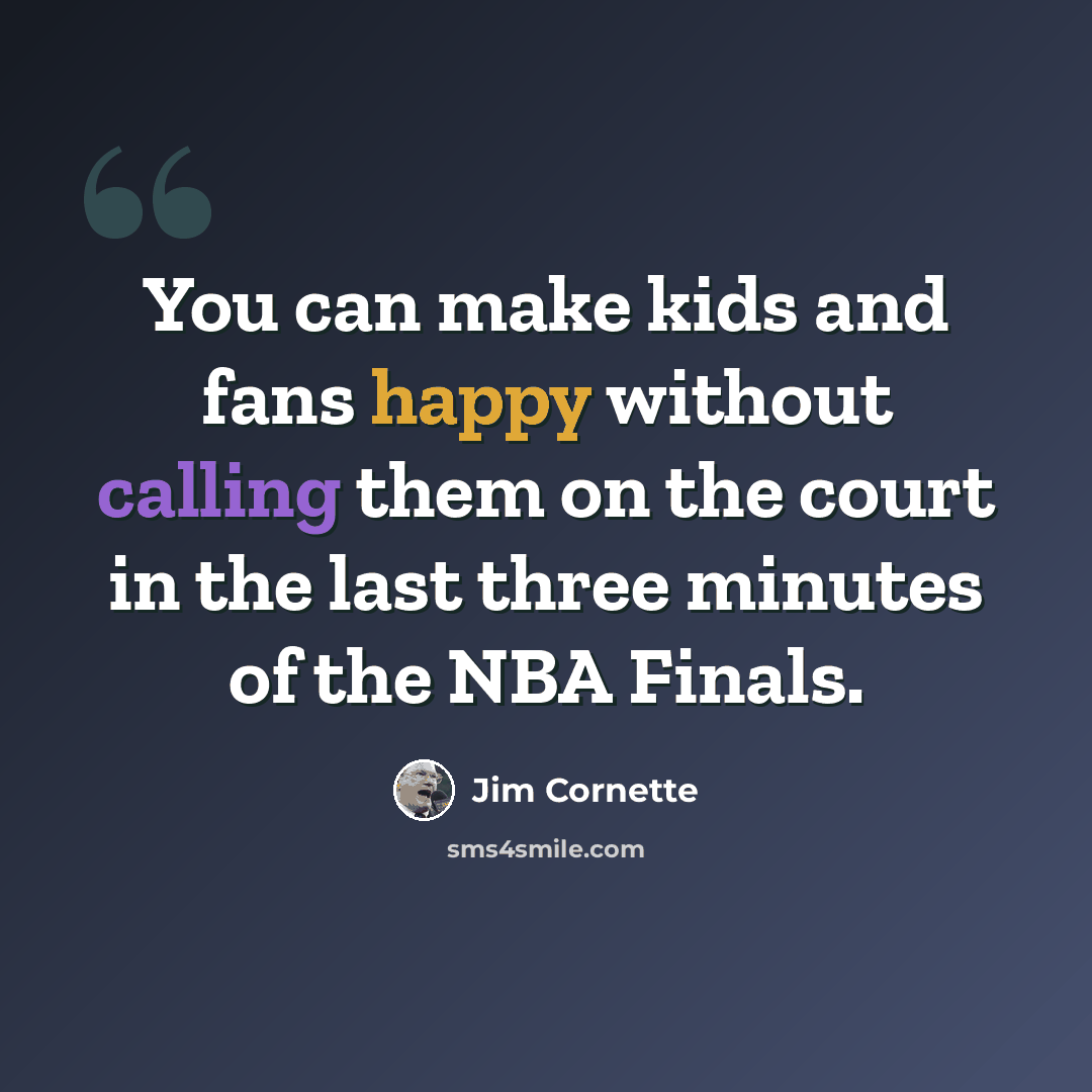“You can make kids and fans happy without calling them on the court in the last three minutes of the NBA Finals.” quote by Jim Cornette
