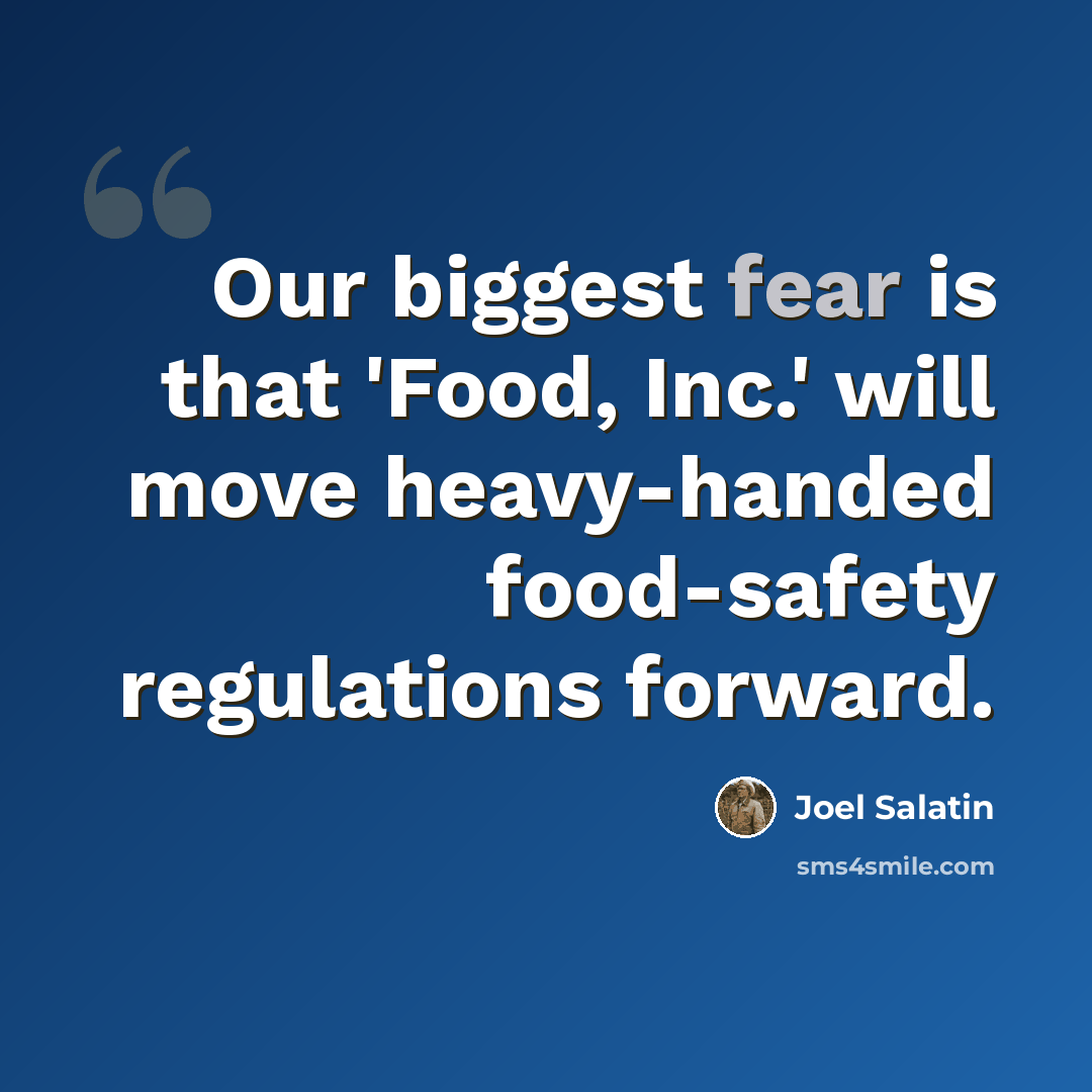 “Our biggest fear is that 'Food, Inc.' will move heavy-handed food-safety regulations forward.” quote by Joel Salatin