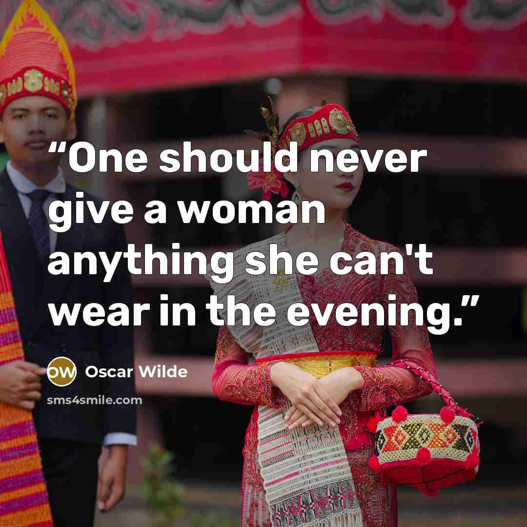 “One should never give a woman anything she can't wear in the evening.” quote by Oscar Wilde