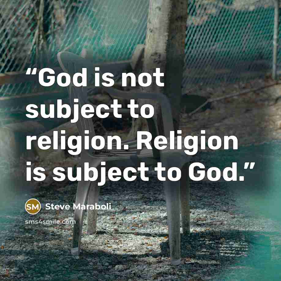 “God is not subject to religion. Religion is subject to God.” quote by Steve Maraboli