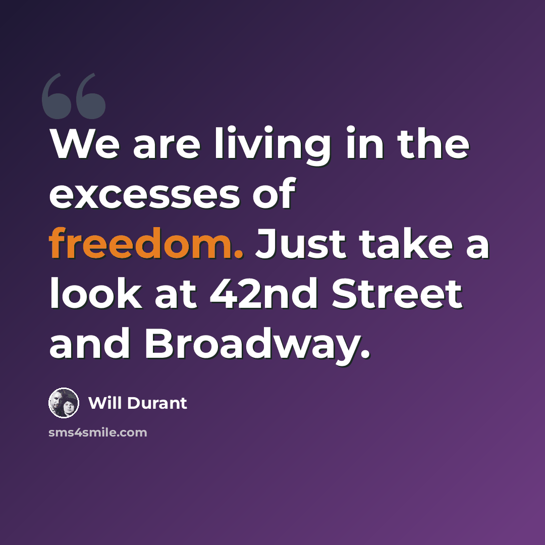 “We are living in the excesses of freedom. Just take a look at 42nd Street and Broadway.” quote by Will Durant