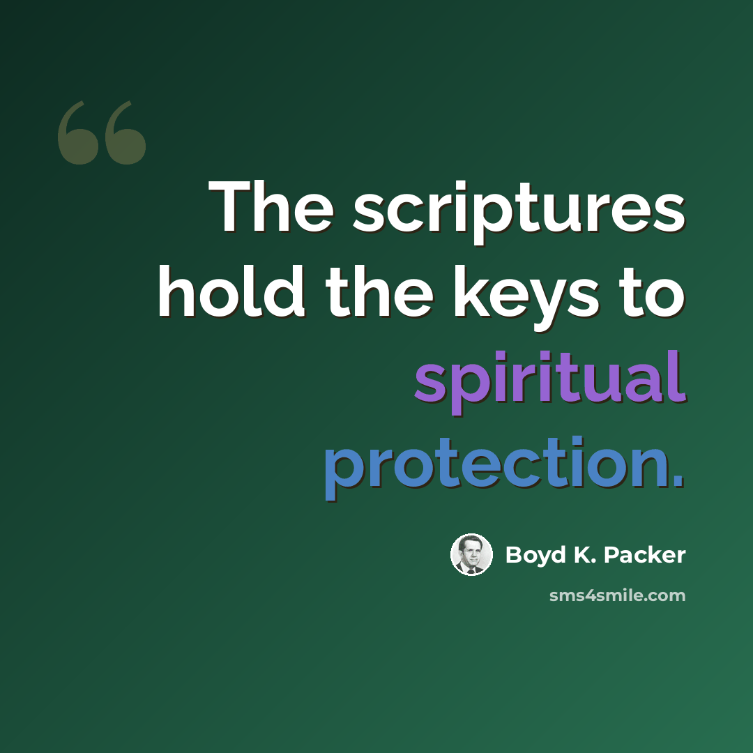 “The scriptures hold the keys to spiritual protection.” quote by Boyd K. Packer