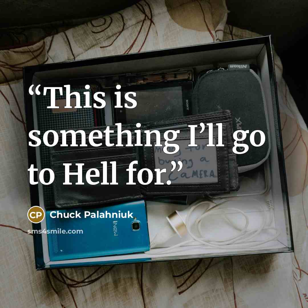 “This is some­thing I’ll go to Hell for.” quote by Chuck Palahniuk