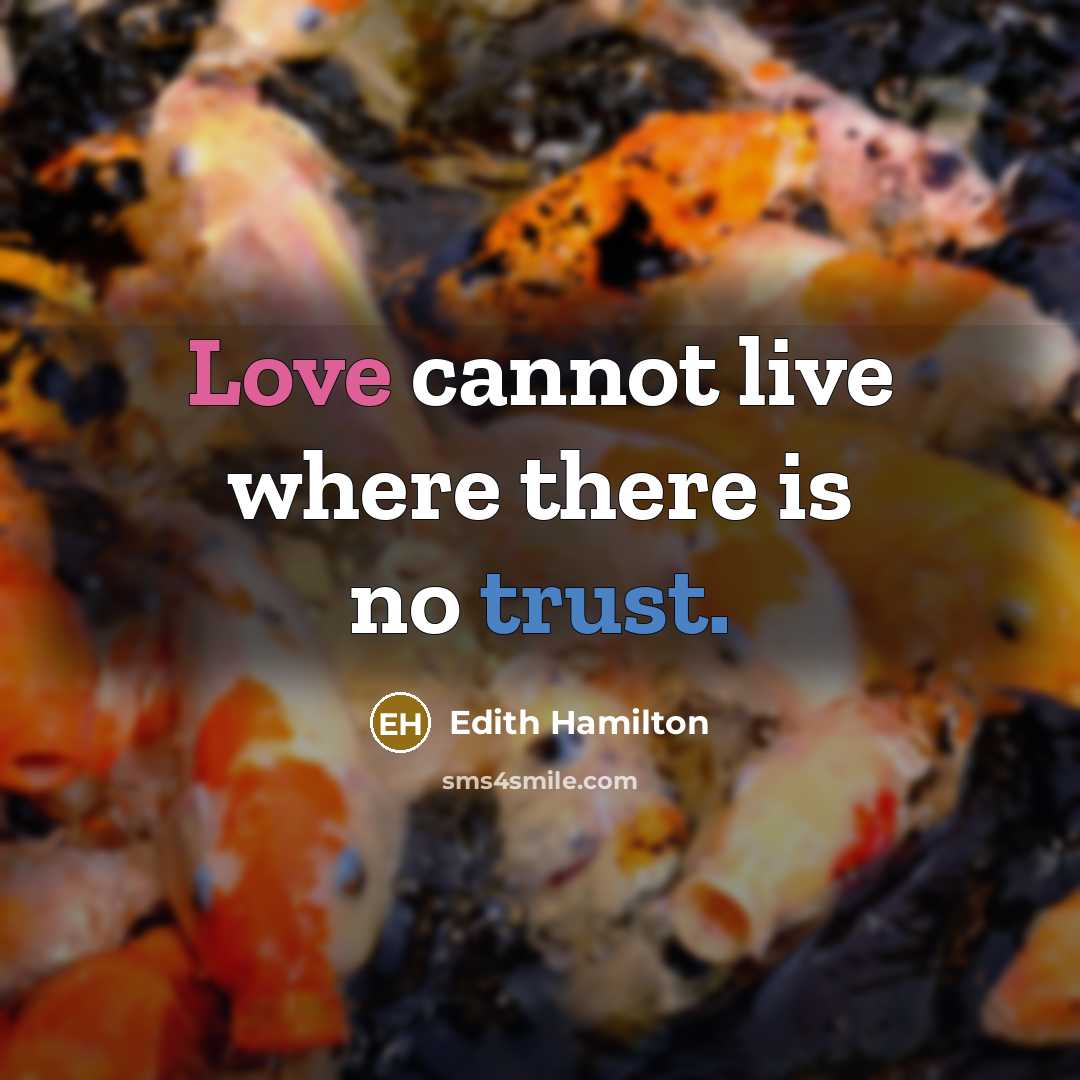 “Love cannot live where there is no trust.” quote by Edith Hamilton