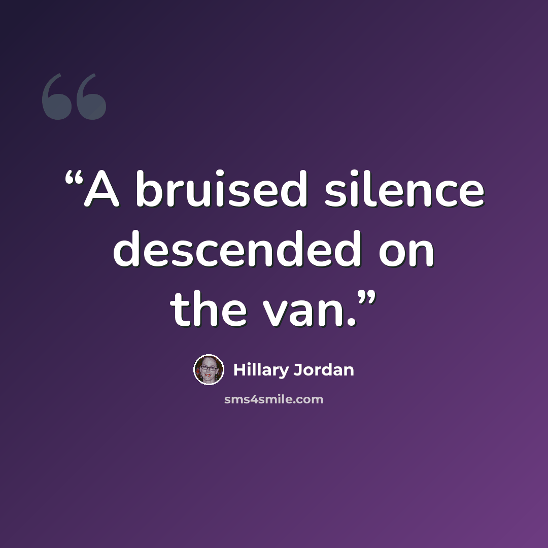 “A bruised silence descended on the van.” quote by Hillary Jordan