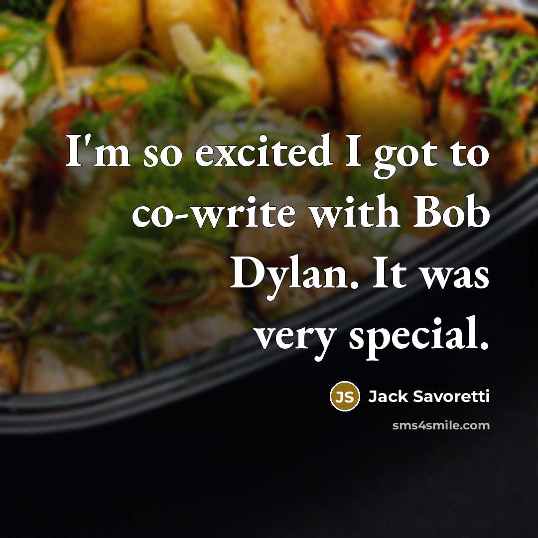 “I'm so excited I got to co-write with Bob Dylan. It was very special.” quote by Jack Savoretti