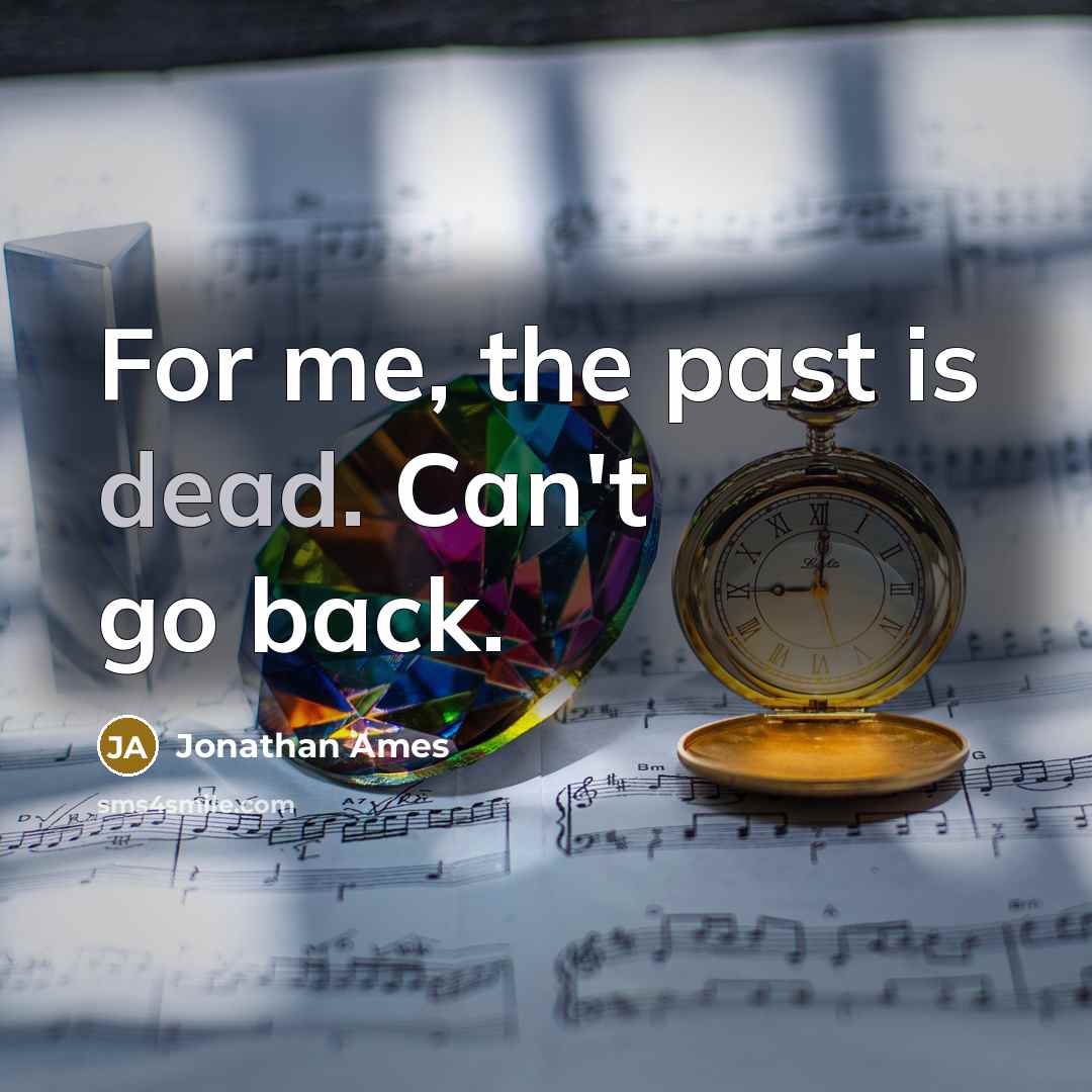 “For me, the past is dead. Can't go back.” quote by Jonathan Ames