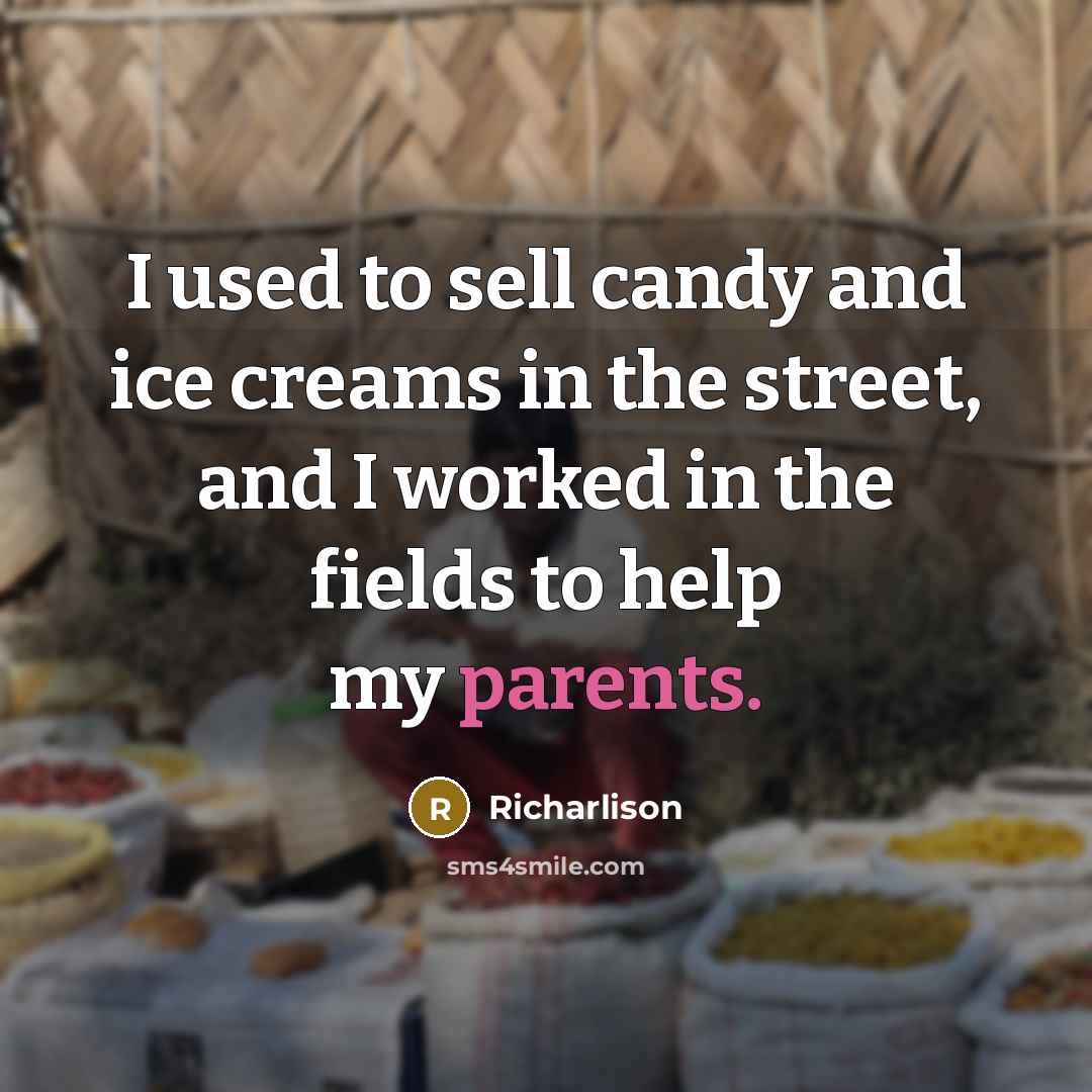 “I used to sell candy and ice creams in the street, and I worked in the fields to help my parents.” quote by Richarlison