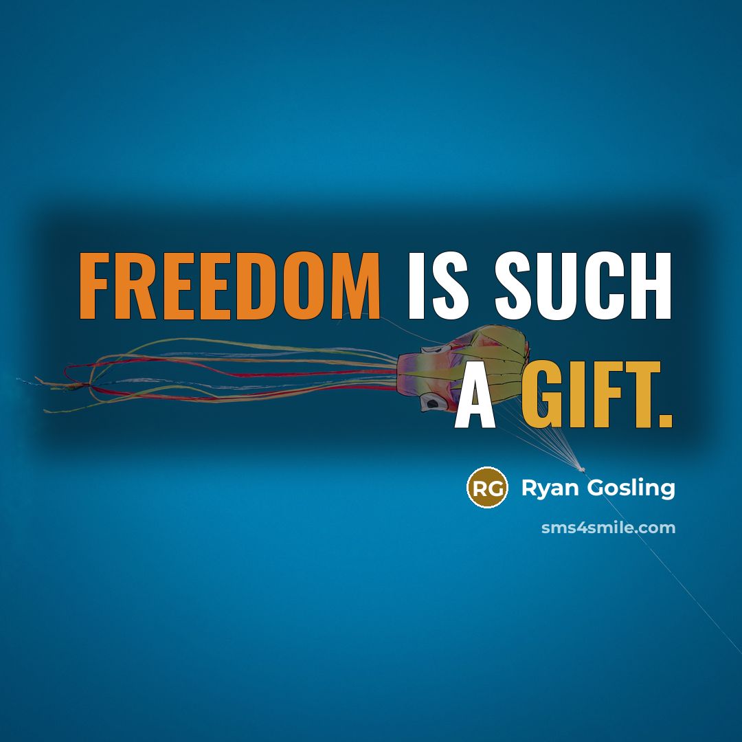 “Freedom is such a gift.” quote by Ryan Gosling