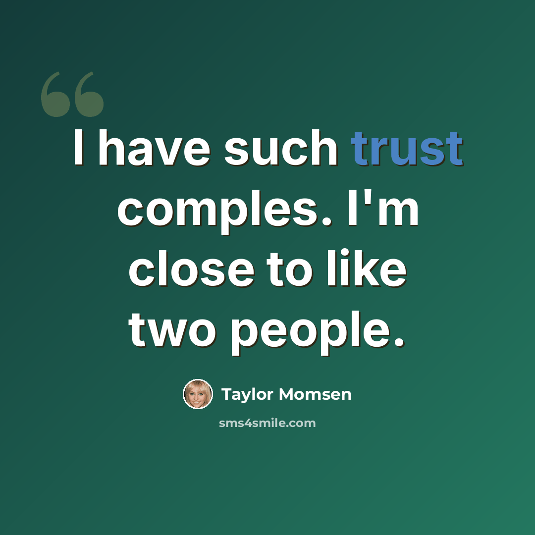 “I have such trust comples. I'm close to like two people.” quote by Taylor Momsen