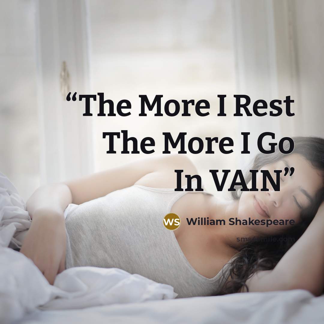 “The More I Rest The More I Go In VAIN” quote by William Shakespeare