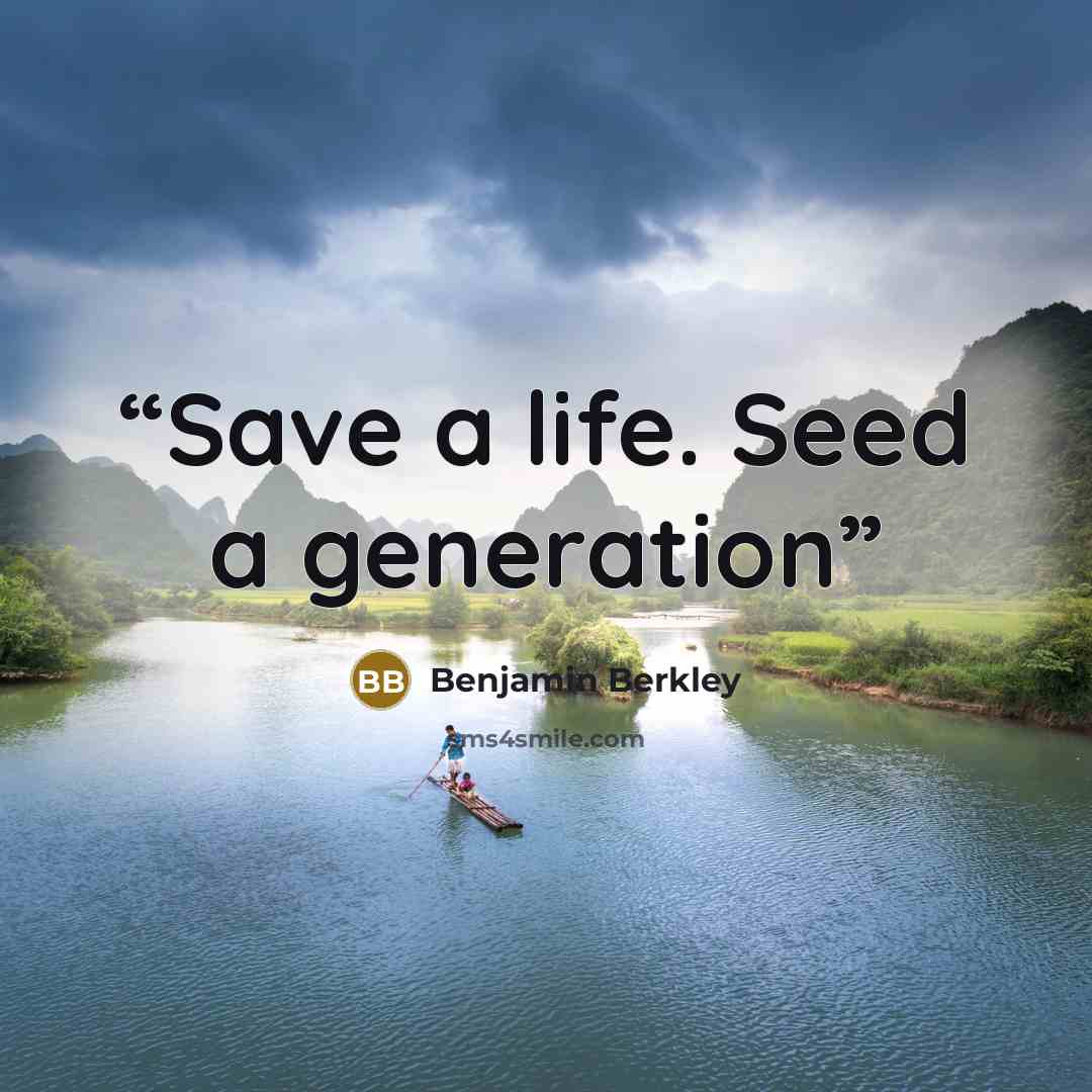 “Save a life. Seed a generation” quote by Benjamin Berkley