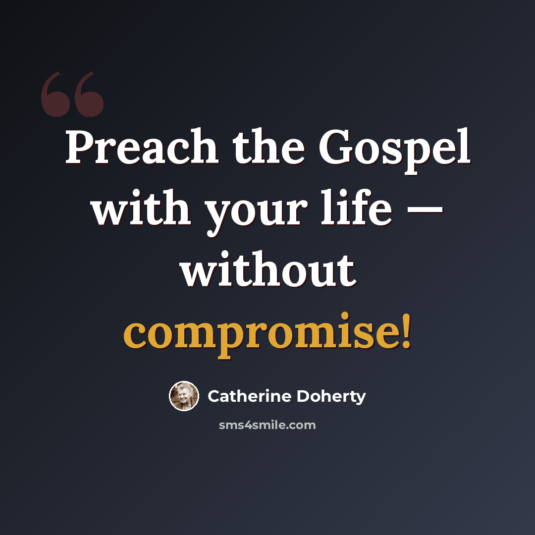 “Preach the Gospel with your life — without compromise!” quote by Catherine Doherty