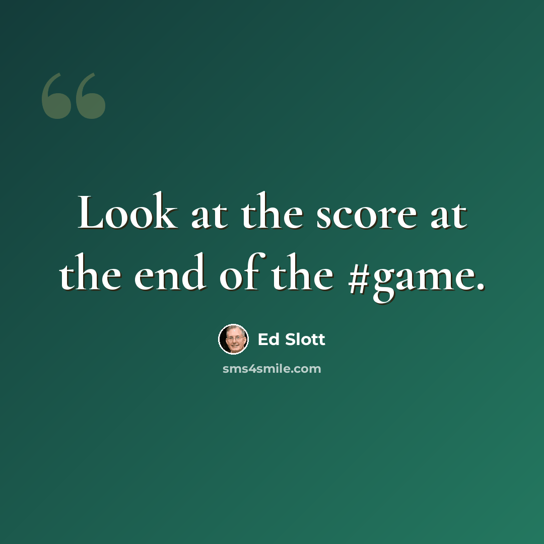 “Look at the score at the end of the #game.” quote by Ed Slott