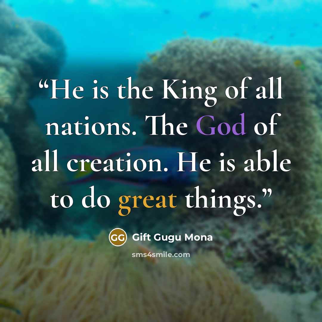 “He is the King of all nations. The God of all creation. He is able to do great things.” quote by Gift Gugu Mona