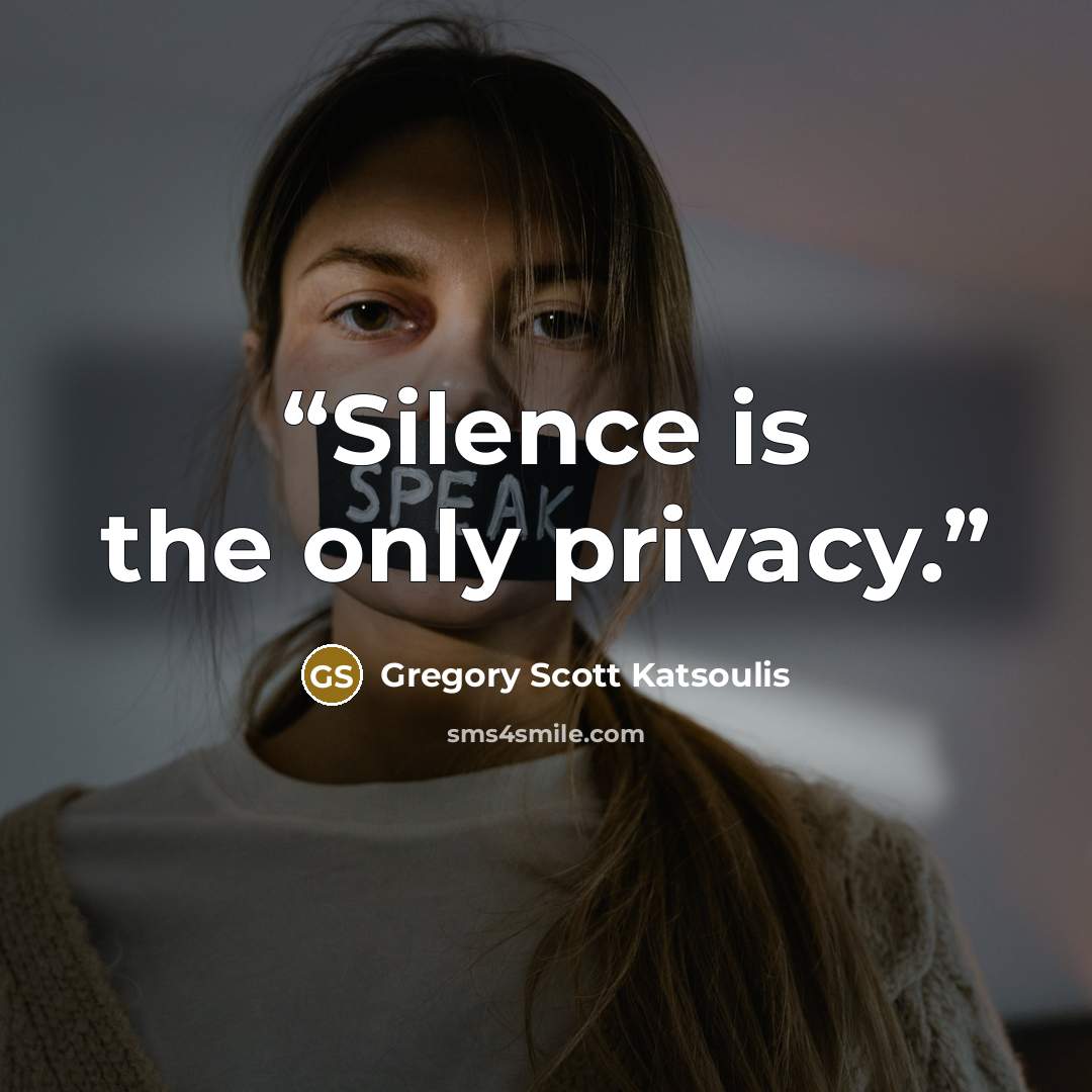 “Silence is the only privacy.” quote by Gregory Scott Katsoulis