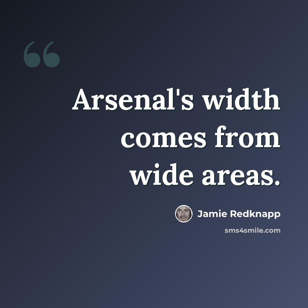 “Arsenal's width comes from wide areas.” quote by Jamie Redknapp