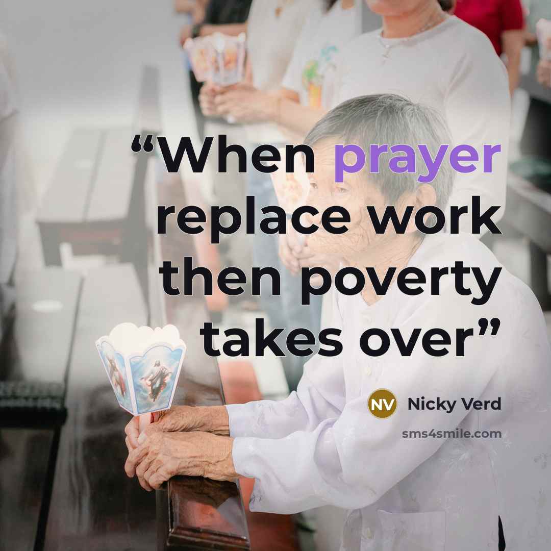 “When prayer replace work then poverty takes over” quote by Nicky Verd
