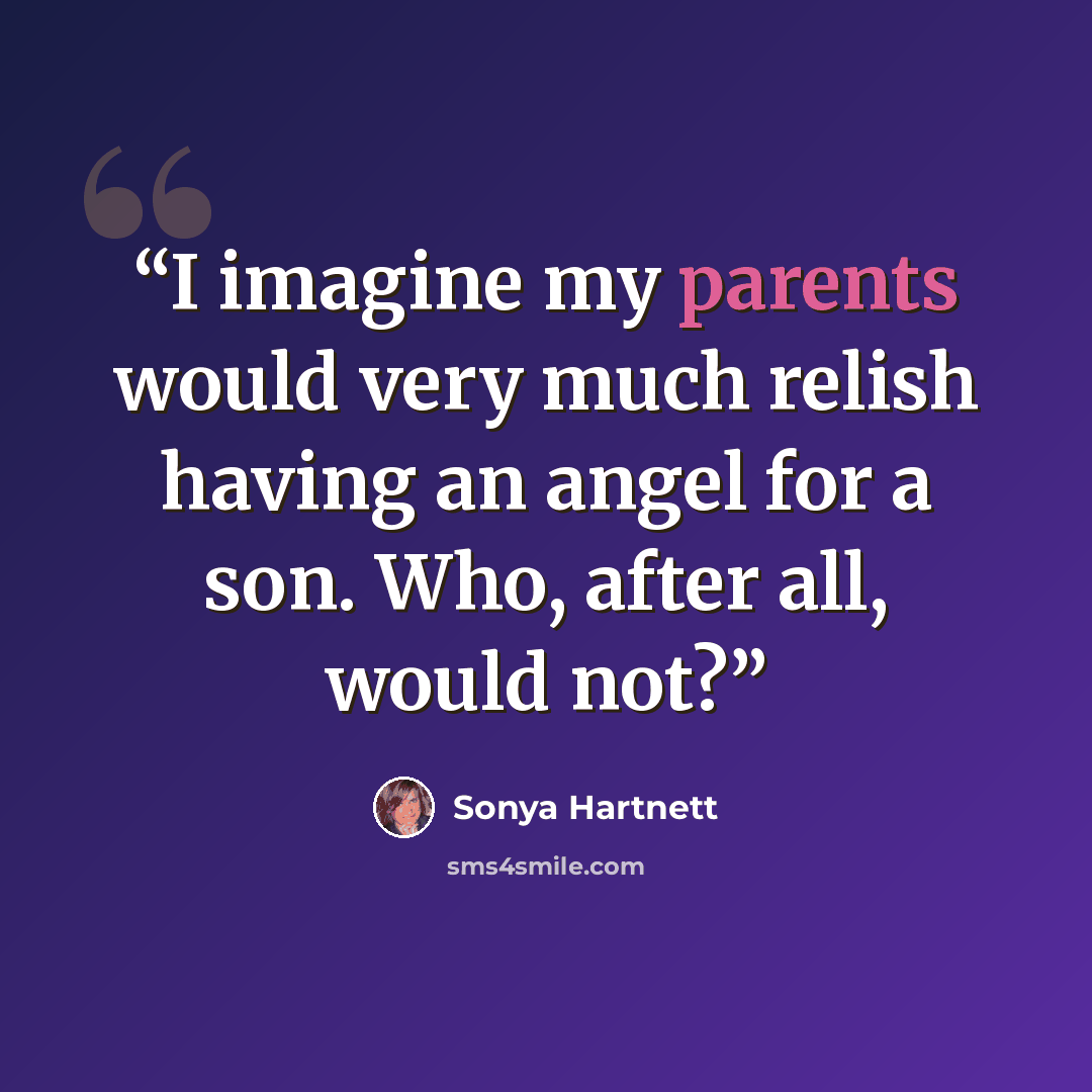 “I imagine my parents would very much relish having an angel for a son. Who, after all, would not?” quote by Sonya Hartnett