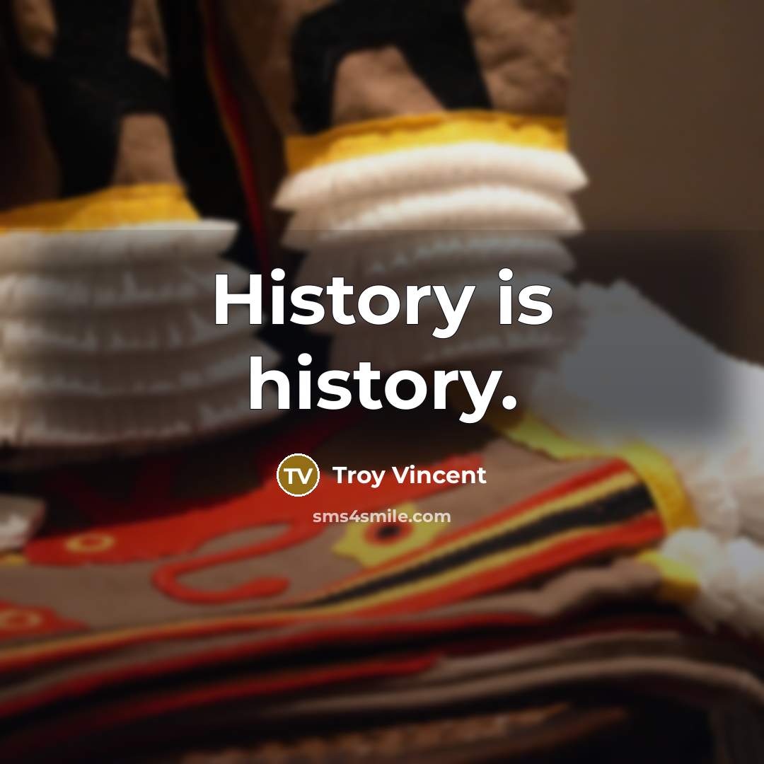 “History is history.” quote by Troy Vincent