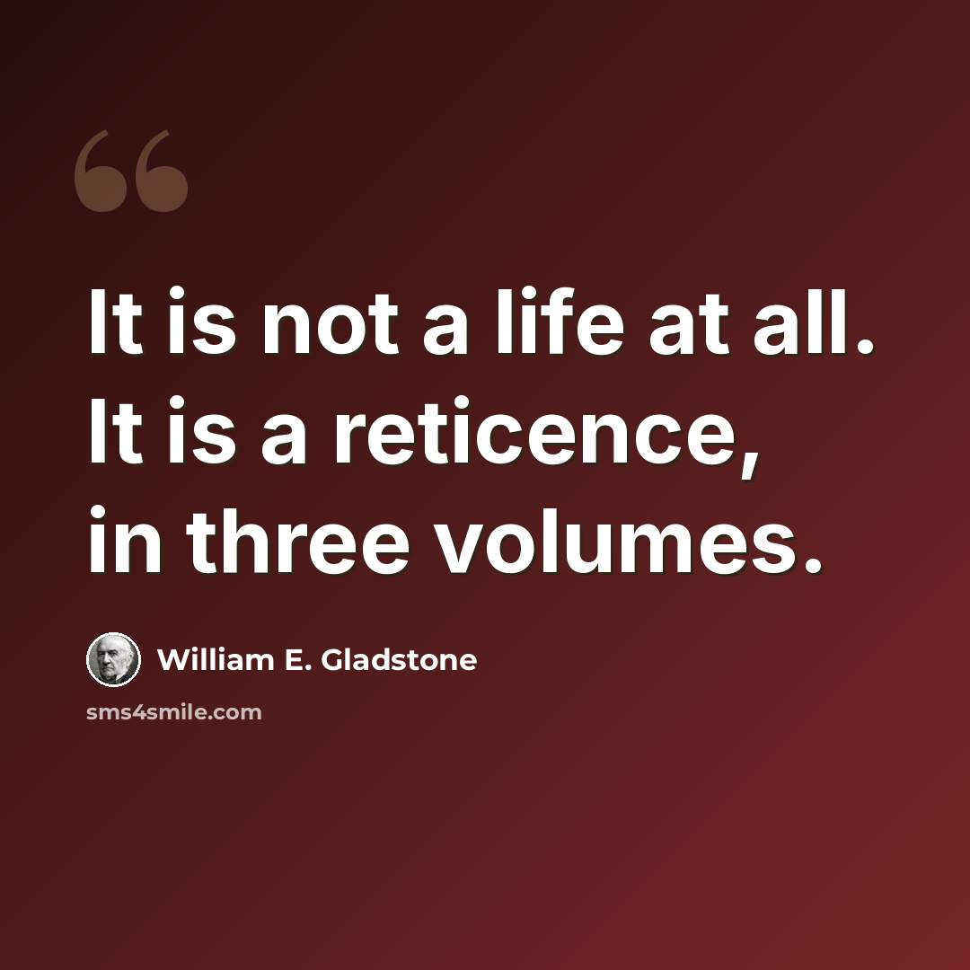 “It is not a life at all. It is a reticence, in three volumes.” quote by William E. Gladstone