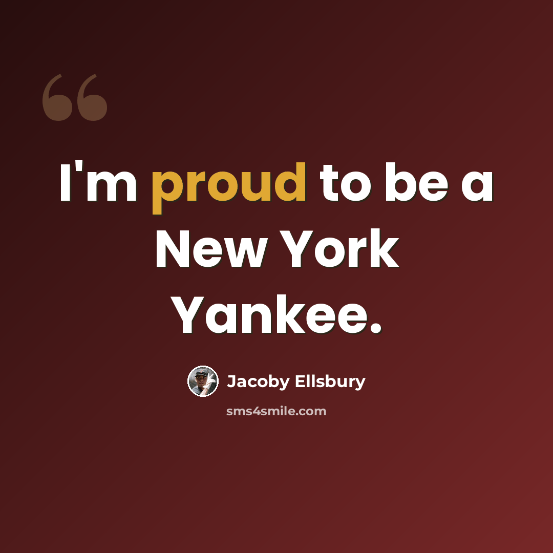 “I'm proud to be a New York Yankee.” quote by Jacoby Ellsbury