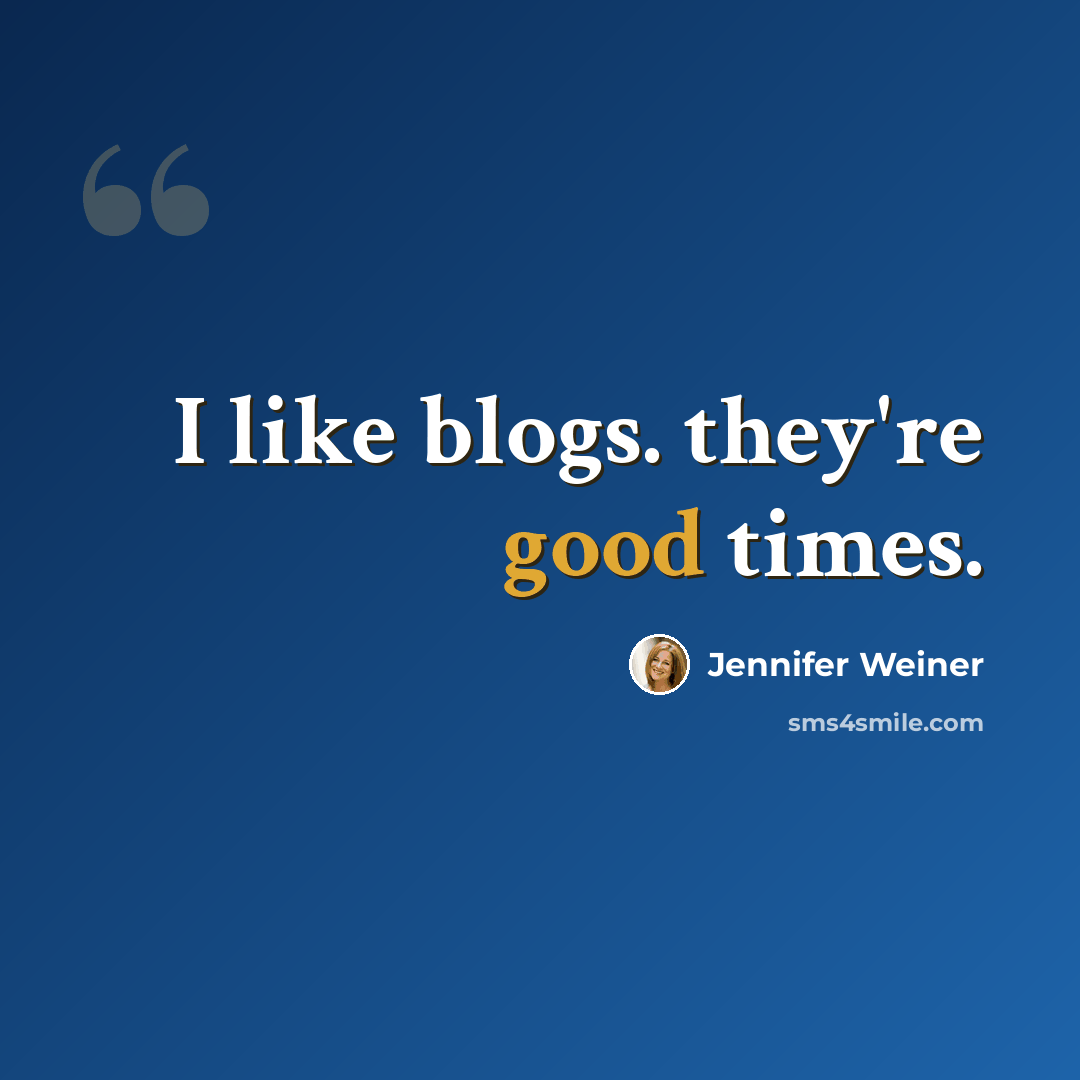 “I like blogs. they're good times.” quote by Jennifer Weiner
