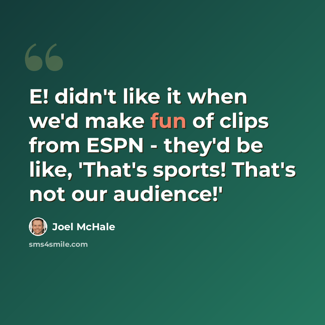 “E! didn't like it when we'd make fun of clips from ESPN - they'd be like, 'That's sports! That's not our audience!'” quote by Joel McHale