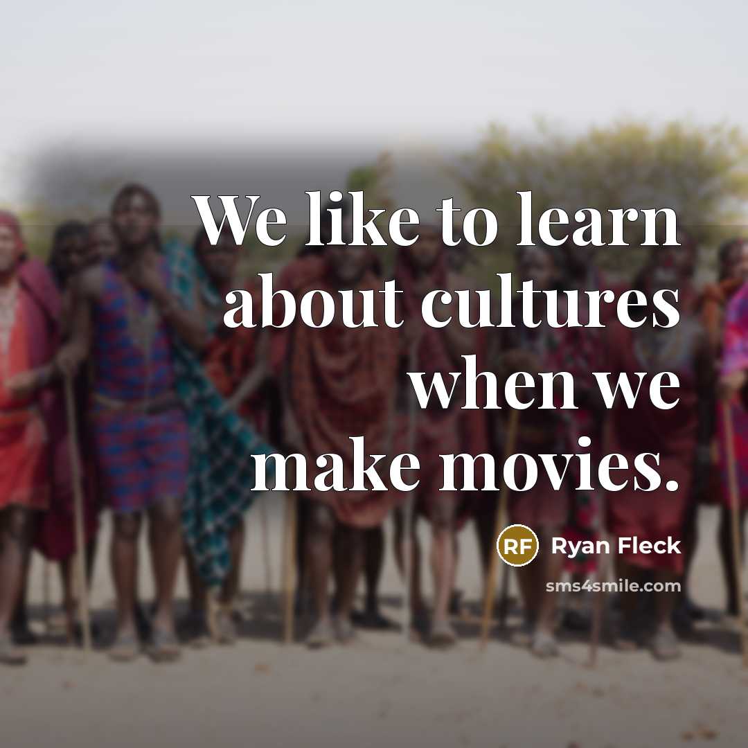 “We like to learn about cultures when we make movies.” quote by Ryan Fleck