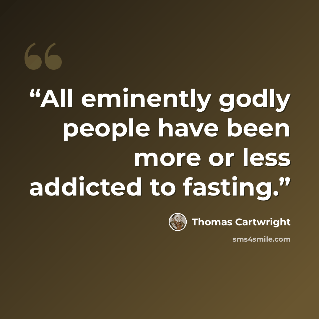 “All eminently godly people have been more or less addicted to fasting.” quote by Thomas Cartwright