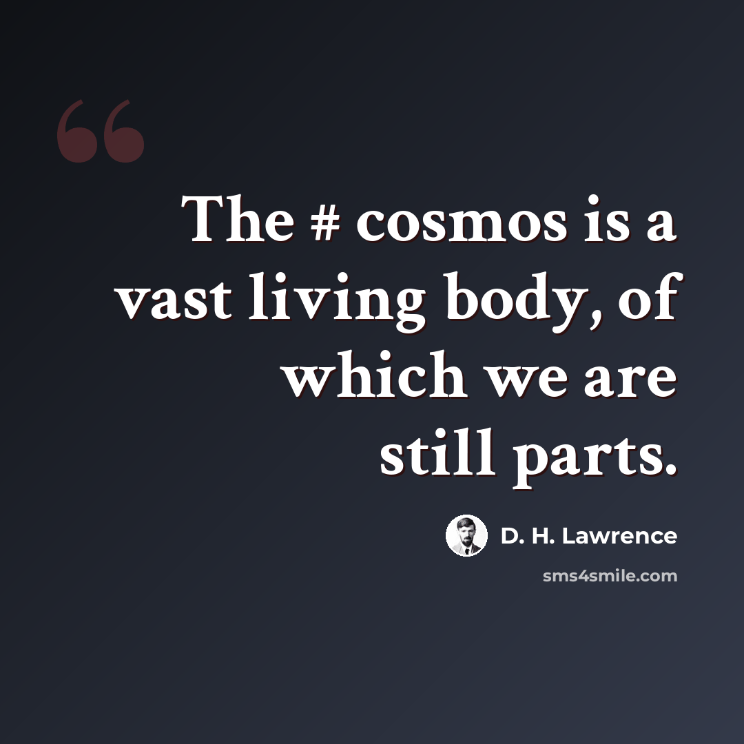 “The # cosmos is a vast living body, of which we are still parts.” quote by D. H. Lawrence