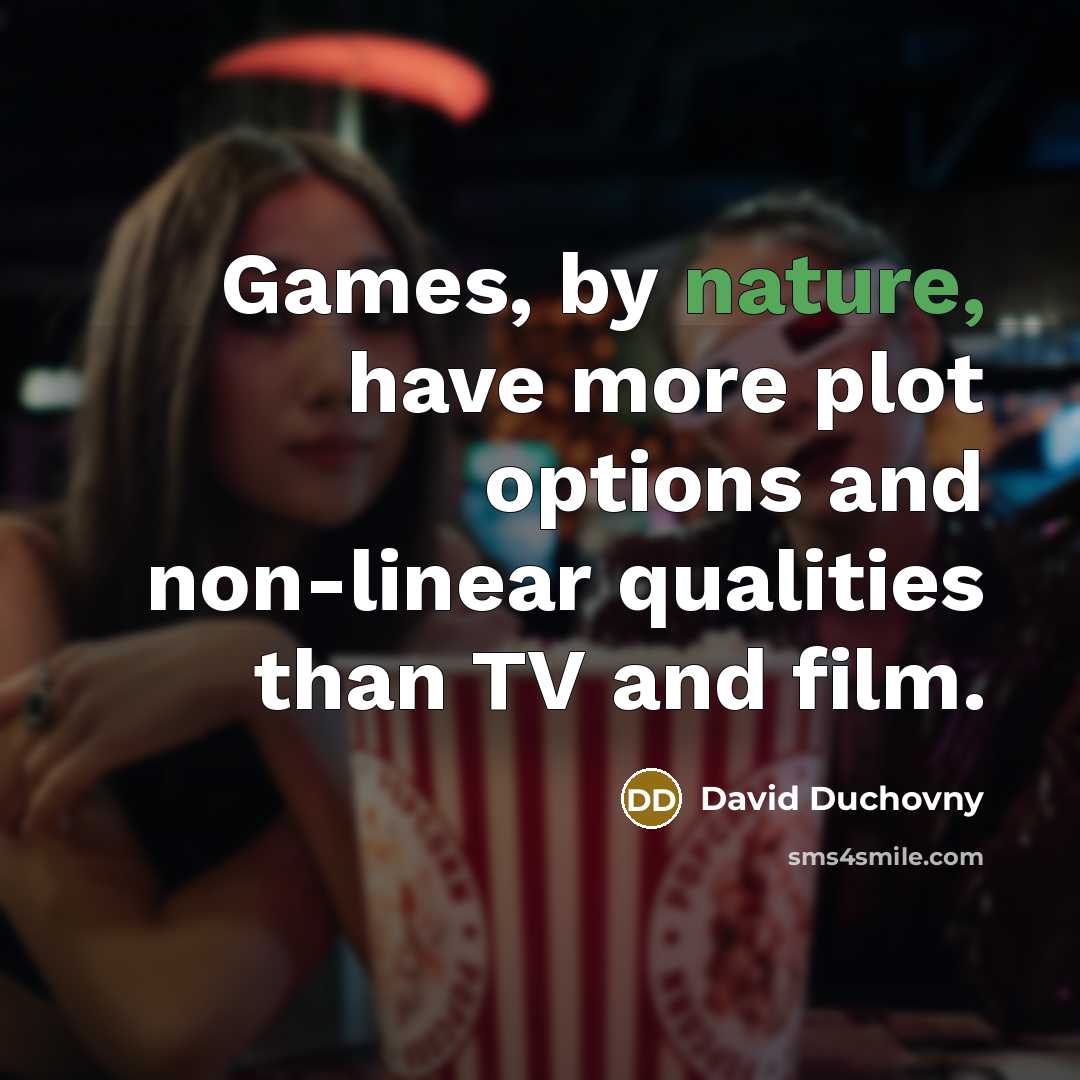 “Games, by nature, have more plot options and non-linear qualities than TV and film.” quote by David Duchovny