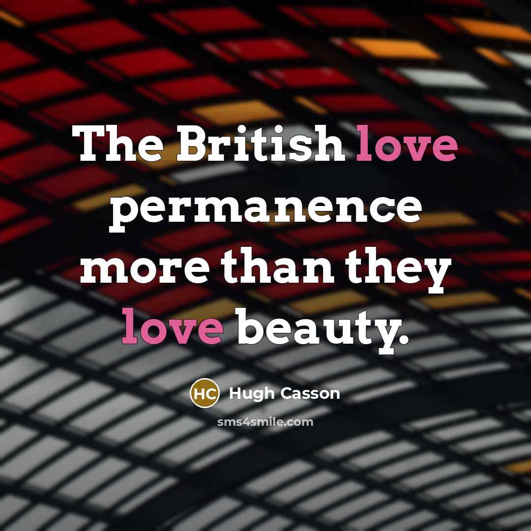 “The British love permanence more than they love beauty.” quote by Hugh Casson