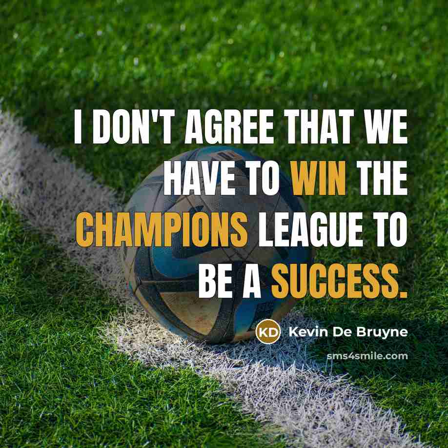 “I don't agree that we have to win the Champions League to be a success.” quote by Kevin De Bruyne