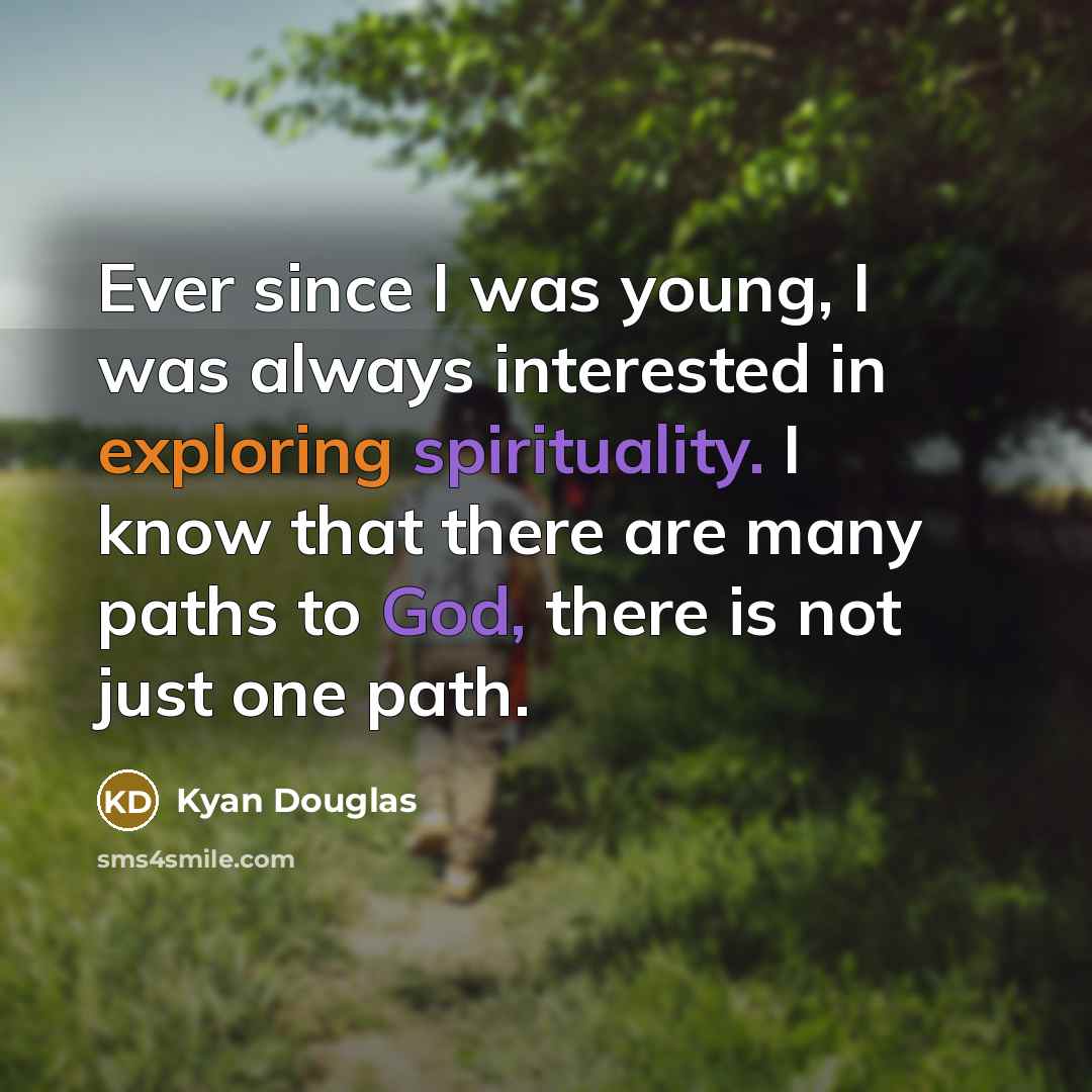 “Ever since I was young, I was always interested in exploring spirituality. I know that there are many paths to God, there is not just one path.” quote by Kyan Douglas