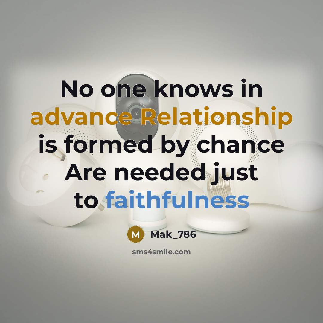“No one knows in advance Relationship is formed by chance Are needed just to faithfulness” quote by Mak_786