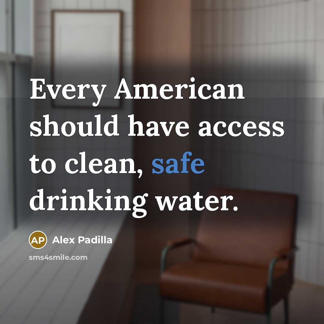 “Every American should have access to clean, safe drinking water.” quote by Alex Padilla
