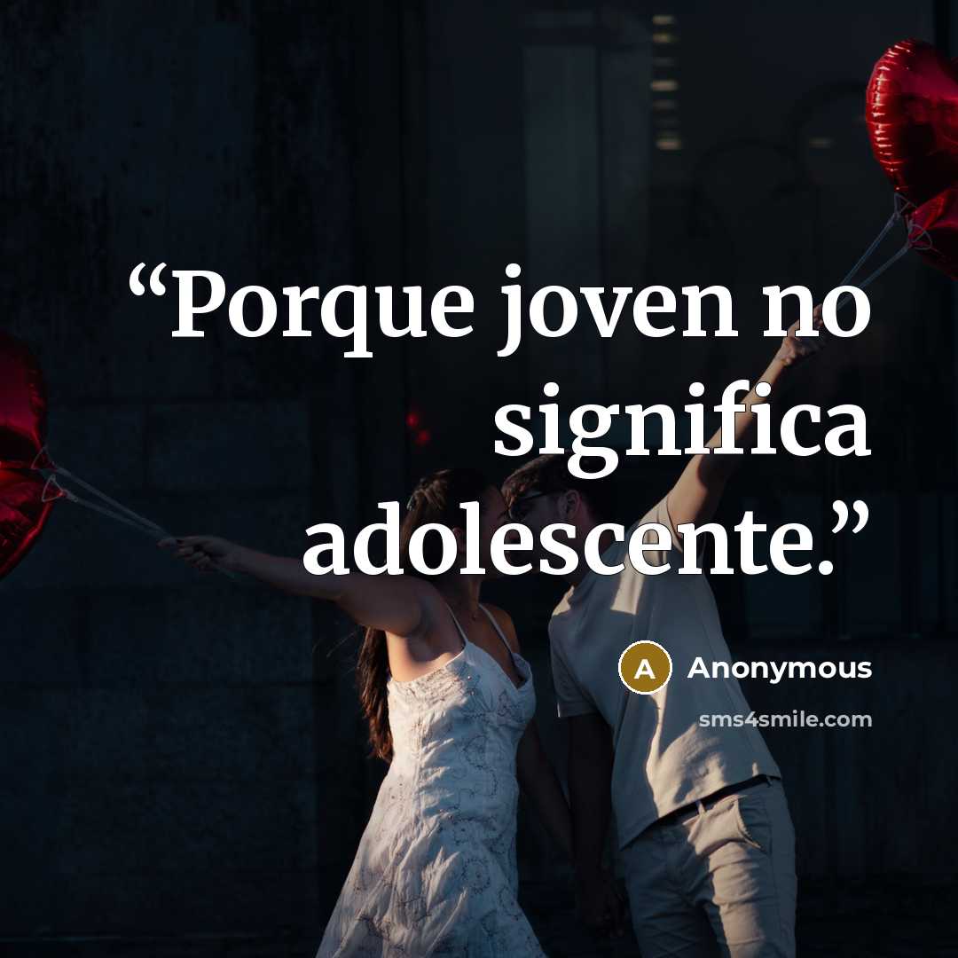 “Porque joven no significa adolescente.” quote by Anonymous
