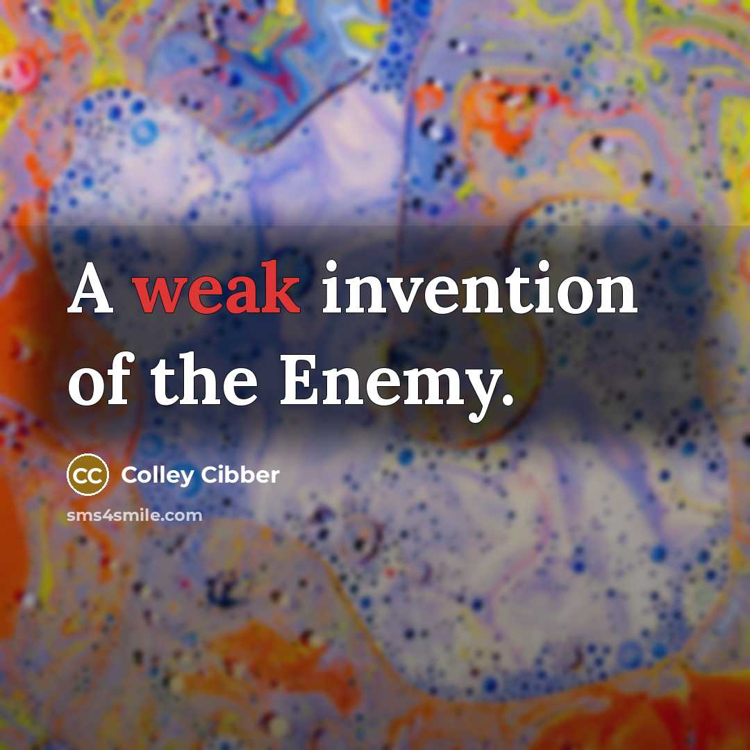 “A weak invention of the Enemy.” quote by Colley Cibber