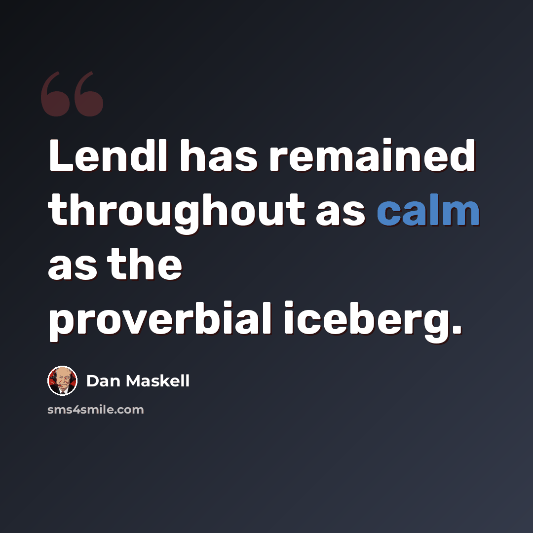 “Lendl has remained throughout as calm as the proverbial iceberg.” quote by Dan Maskell