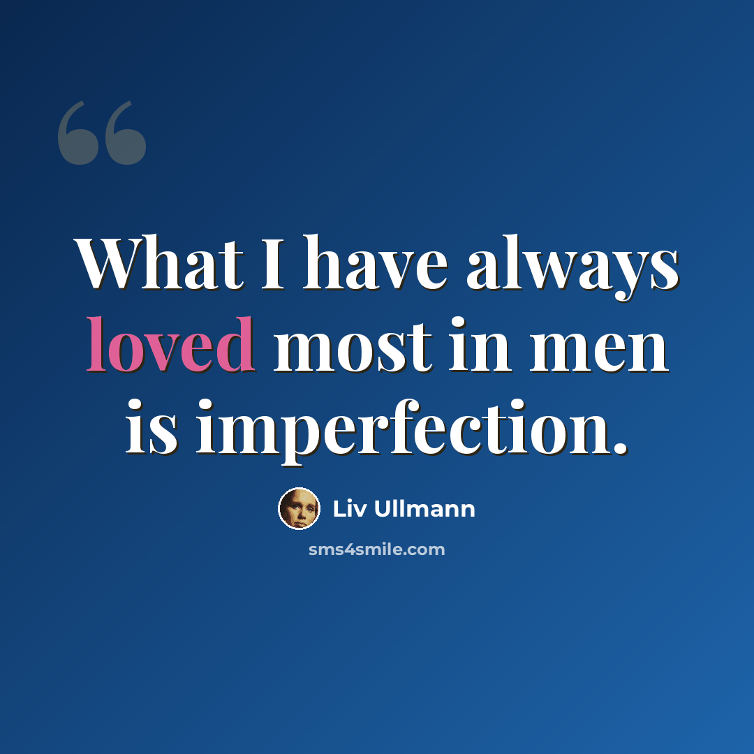 “What I have always loved most in men is imperfection.” quote by Liv Ullmann