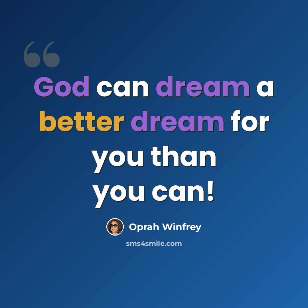 “God can dream a better dream for you than you can!” quote by Oprah Winfrey