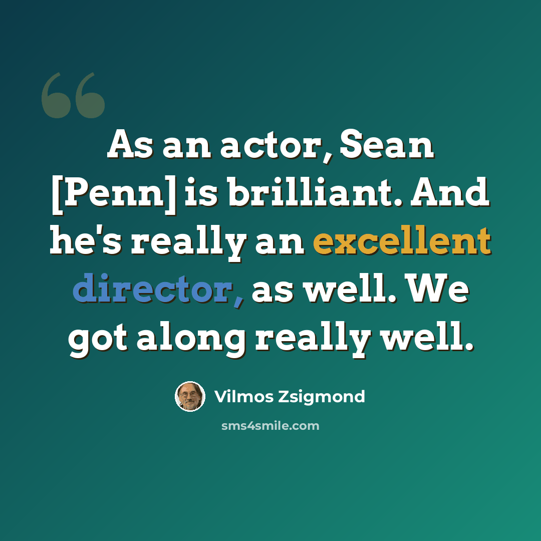 “As an actor, Sean [Penn] is brilliant. And he's really an excellent director, as well. We got along really well.” quote by Vilmos Zsigmond