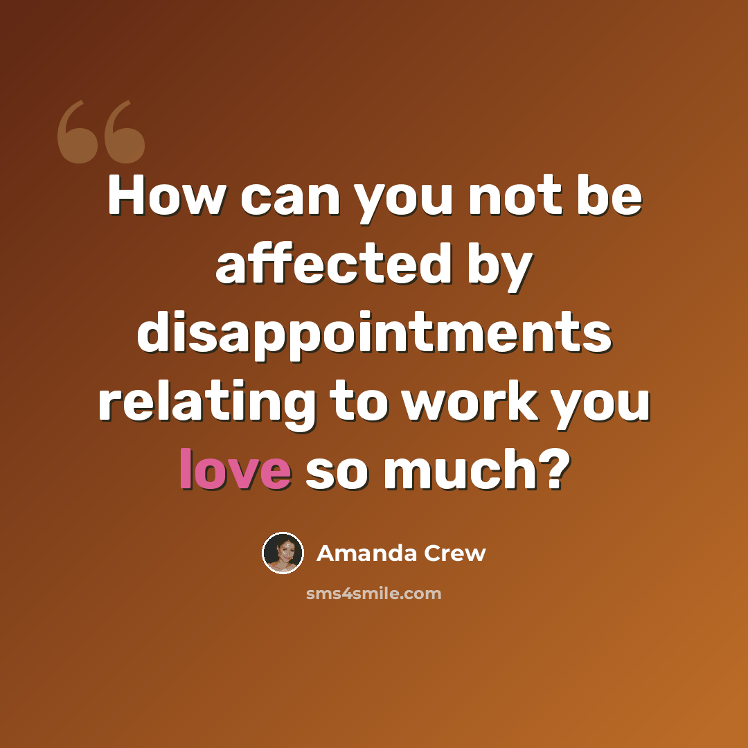 “How can you not be affected by disappointments relating to work you love so much?” quote by Amanda Crew