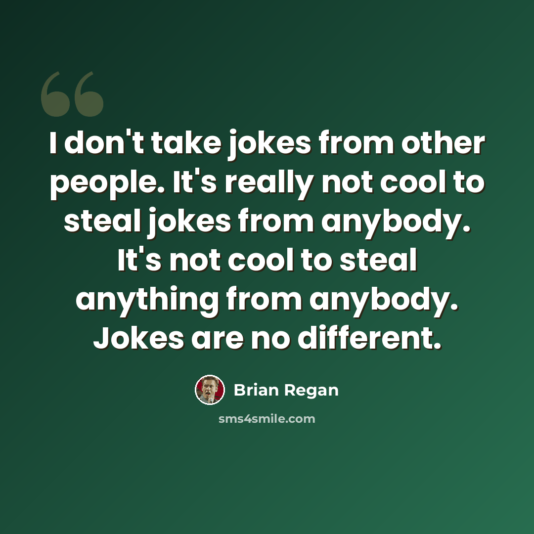 “I don't take jokes from other people. It's really not cool to steal jokes from anybody. It's not cool to steal anything from anybody. Jokes are no different.” quote by Brian Regan
