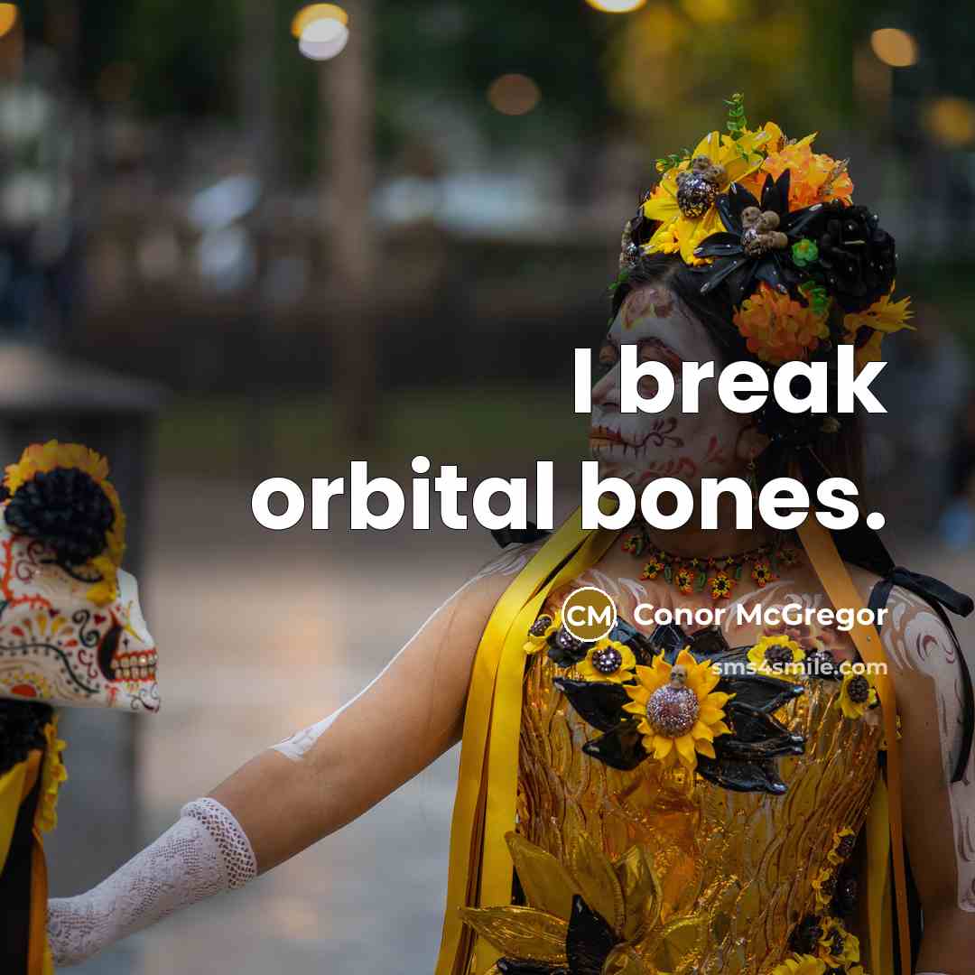 “I break orbital bones.” quote by Conor McGregor