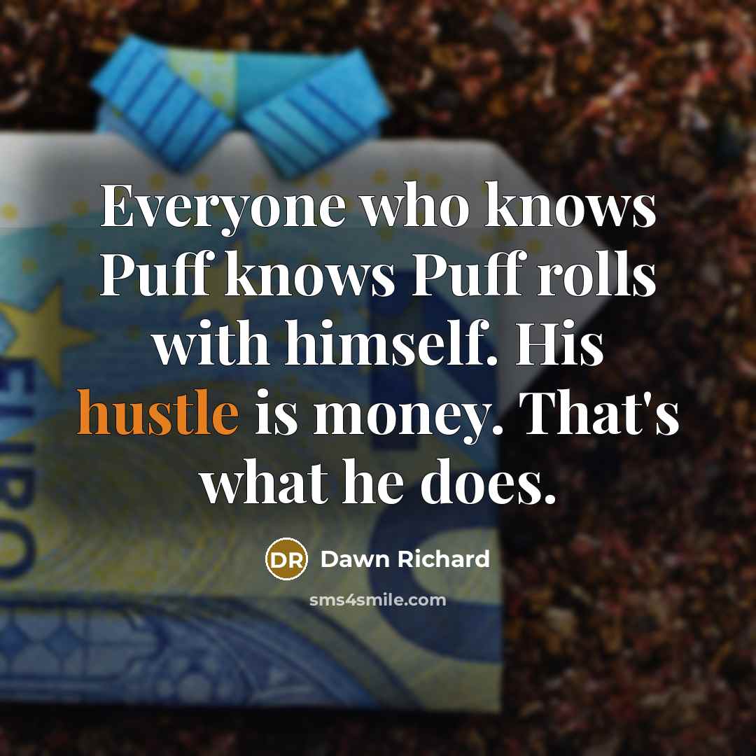 “Everyone who knows Puff knows Puff rolls with himself. His hustle is money. That's what he does.” quote by Dawn Richard
