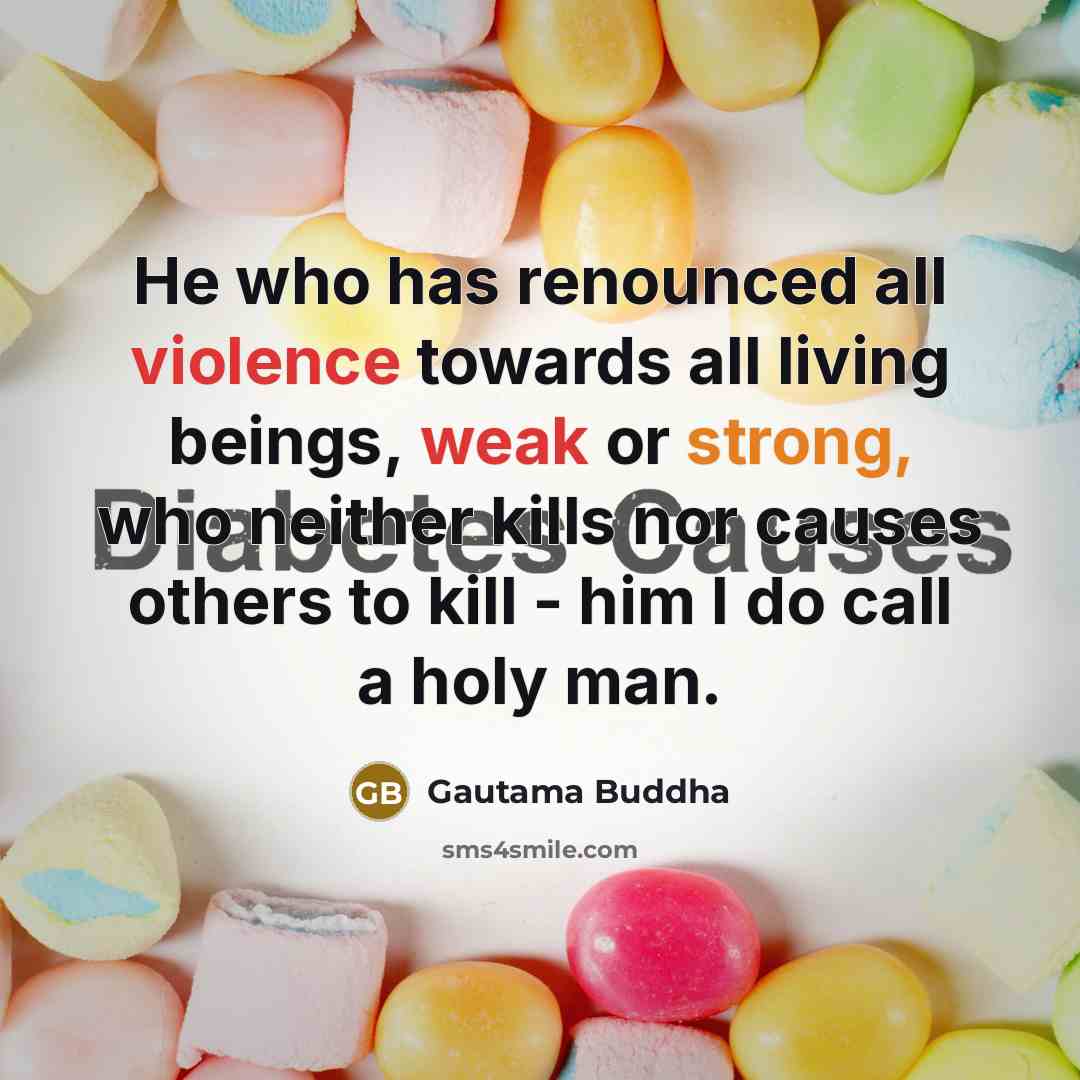 “He who has renounced all violence towards all living beings, weak or strong, who neither kills nor causes others to kill - him I do call a holy man.” quote by Gautama Buddha